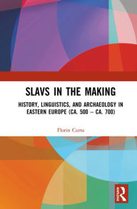 Title: Slavs in the Making: History, Linguistics, and Archaeology in Eastern Europe (ca. 500 - ca. 700), Author: Florin Curta