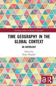 Title: Time Geography in the Global Context: An Anthology, Author: Kajsa Ellegård