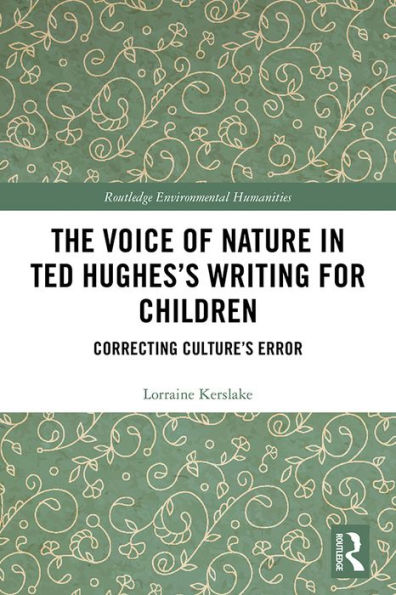 The Voice of Nature in Ted Hughes's Writing for Children: Correcting Culture's Error