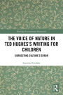 The Voice of Nature in Ted Hughes's Writing for Children: Correcting Culture's Error