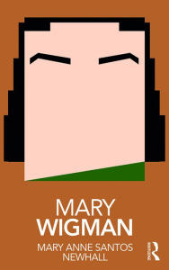 Title: Mary Wigman, Author: Mary Anne Santos Newhall