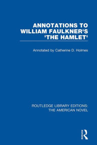Title: Annotations to William Faulkner's 'The Hamlet', Author: Catherine D. Holmes