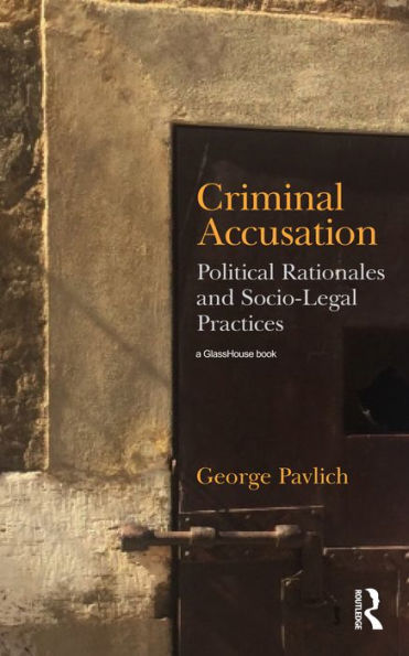 Criminal Accusation: Political Rationales and Socio-Legal Practices
