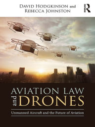 Title: Aviation Law and Drones: Unmanned Aircraft and the Future of Aviation, Author: David Hodgkinson