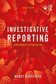 Title: Investigative Reporting: From Premise to Publication, Author: Marcy Burstiner