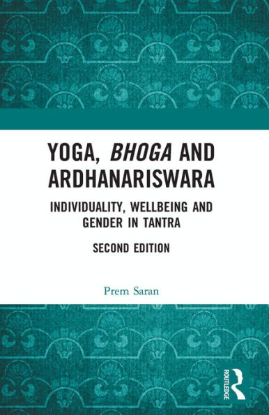 Yoga, Bhoga and Ardhanariswara: Individuality, Wellbeing and Gender in Tantra