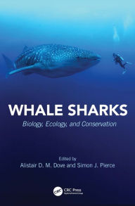 Title: Whale Sharks: Biology, Ecology, and Conservation, Author: Alistair D.M. Dove