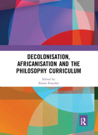 Title: Decolonisation, Africanisation and the Philosophy Curriculum, Author: Edwin Etieyibo