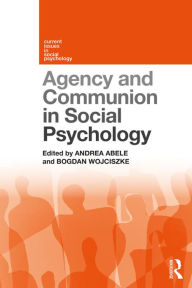 Title: Agency and Communion in Social Psychology, Author: Andrea Abele