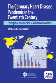 Title: The Coronary Heart Disease Pandemic in the Twentieth Century: Emergence and Decline in Advanced Countries, Author: William G. Rothstein