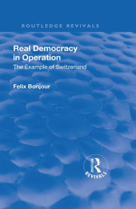 Title: Revival: Real Democracy in Operation: The Example of Switzerland (1920), Author: Felix Bonjour
