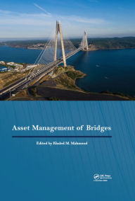 Title: Asset Management of Bridges: Proceedings of the 9th New York Bridge Conference, August 21-22, 2017, New York City, USA, Author: Khaled M Mahmoud