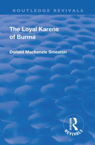 Title: Revival: The Loyal Karens of Burma (1920), Author: Donald MacKenzie Smeaton