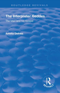 Title: Revival: The Interpreter Geddes (1928): The Man and His Gospel, Author: Amelia Defries