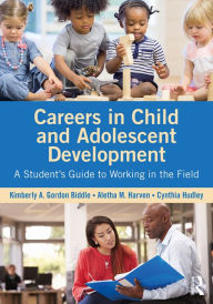 Title: Careers in Child and Adolescent Development: A Student's Guide to Working in the Field, Author: Kimberly A. Gordon Biddle