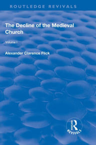 Title: Revival: The Decline of the Medieval Church Vol 1 (1930), Author: Alexander Clarence Flick