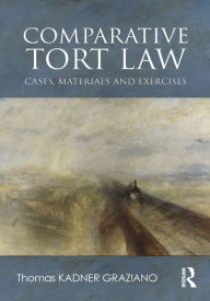 Title: Comparative Tort Law: Cases, Materials, and Exercises, Author: Thomas Kadner-Graziano