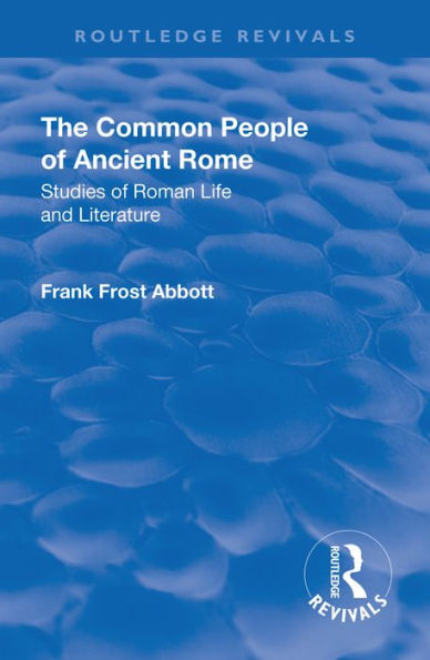 Revival: The Common People of Ancient Rome (1911): Studies of Roman Life and Literature