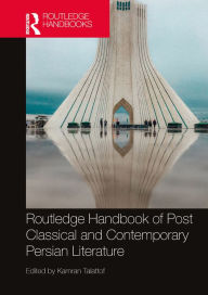 Title: Routledge Handbook of Post Classical and Contemporary Persian Literature, Author: Kamran Talattof