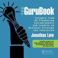 Title: The GuruBook: Insights from 45 Pioneering Entrepreneurs and Leaders on Business Strategy and Innovation, Author: Jonathan Løw