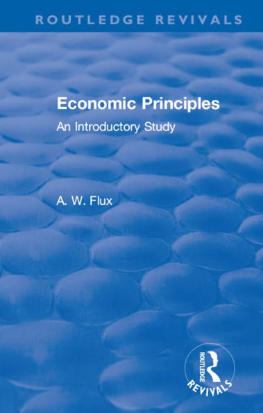 Revival: Economic Principles (1904): An Introductory Study