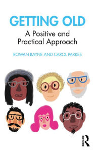 Title: Getting Old: A Positive and Practical Approach, Author: Rowan Bayne