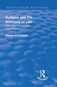 Title: Revival: Religion and the Sciences of Life (1934): With Other Essays and Allied Topics, Author: McDougall William