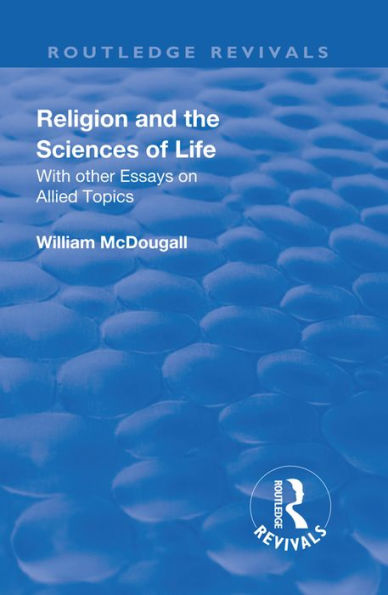 Revival: Religion and the Sciences of Life (1934): With Other Essays and Allied Topics