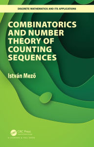 Title: Combinatorics and Number Theory of Counting Sequences, Author: Istvan Mezo