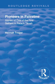 Title: Revival: Pioneers in Palestine (1923): Stories of one of the first settlers in Petach Tikva, Author: Hannah Trager