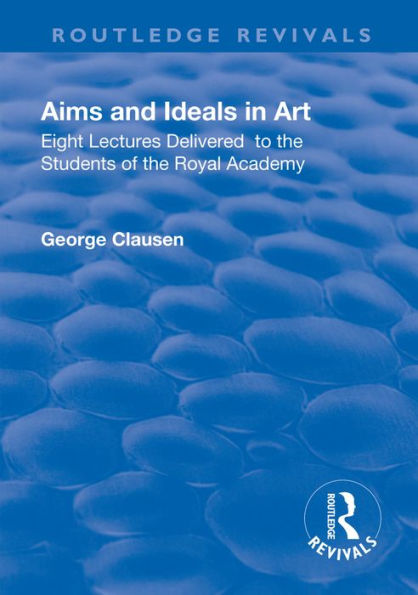 Revival: Aims and Ideals in Art (1906): Eight lectures delivered to the students of the Royal Academy