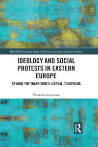 Title: Ideology and Social Protests in Eastern Europe: Beyond the Transition's Liberal Consensus, Author: Veronika Stoyanova