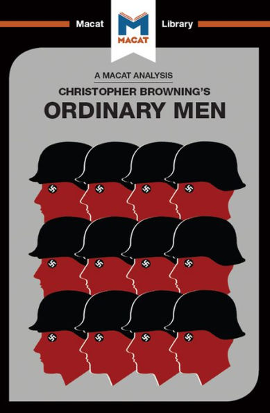An Analysis of Christopher R. Browning's Ordinary Men: Reserve Police Battalion 101 and the Final Solution in Poland