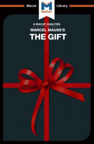 Title: An Analysis of Marcel Mauss's The Gift: The Form and Reason for Exchange in Archaic Societies, Author: The Macat Team