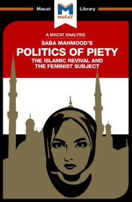 Title: An Analysis of Saba Mahmood's Politics of Piety: The Islamic Revival and the Feminist Subject, Author: Jessica Johnson