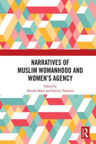 Title: Narratives of Muslim Womanhood and Women's Agency, Author: Minako Sakai