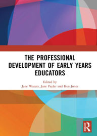 Title: The Professional Development of Early Years Educators, Author: Jane Waters