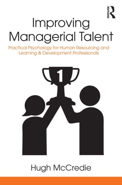 Improving Managerial Talent: Practical Psychology for Human Resourcing and Learning & Development Professionals