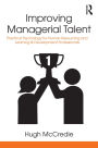 Improving Managerial Talent: Practical Psychology for Human Resourcing and Learning & Development Professionals