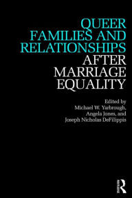 Title: Queer Families and Relationships After Marriage Equality, Author: Michael Yarbrough