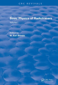 Title: Basic Physics Of Radiotracers: Volume I, Author: W. Earl Barnes