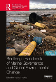 Title: Routledge Handbook of Marine Governance and Global Environmental Change, Author: Paul G. Harris