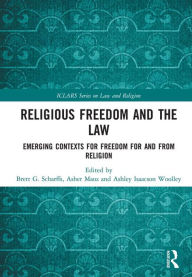 Title: Religious Freedom and the Law: Emerging Contexts for Freedom for and from Religion, Author: Brett G. Scharffs