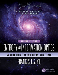 Title: Entropy and Information Optics: Connecting Information and Time, Second Edition, Author: Francis T.S. Yu