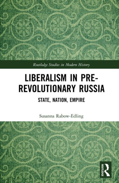 Liberalism in Pre-revolutionary Russia: State, Nation, Empire