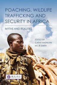 Title: Poaching, Wildlife Trafficking and Security in Africa: Myths and Realities, Author: Buoy