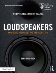 Title: Loudspeakers: For Music Recording and Reproduction, Author: Philip Newell