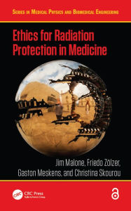 Title: Ethics for Radiation Protection in Medicine, Author: Jim Malone