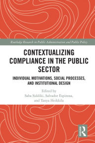 Title: Contextualizing Compliance in the Public Sector: Individual Motivations, Social Processes, and Institutional Design, Author: Saba Siddiki