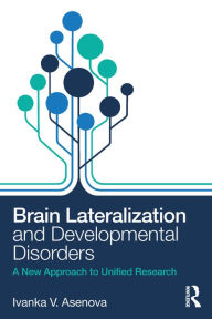 Title: Brain Lateralization and Developmental Disorders: A New Approach to Unified Research, Author: Ivanka Asenova